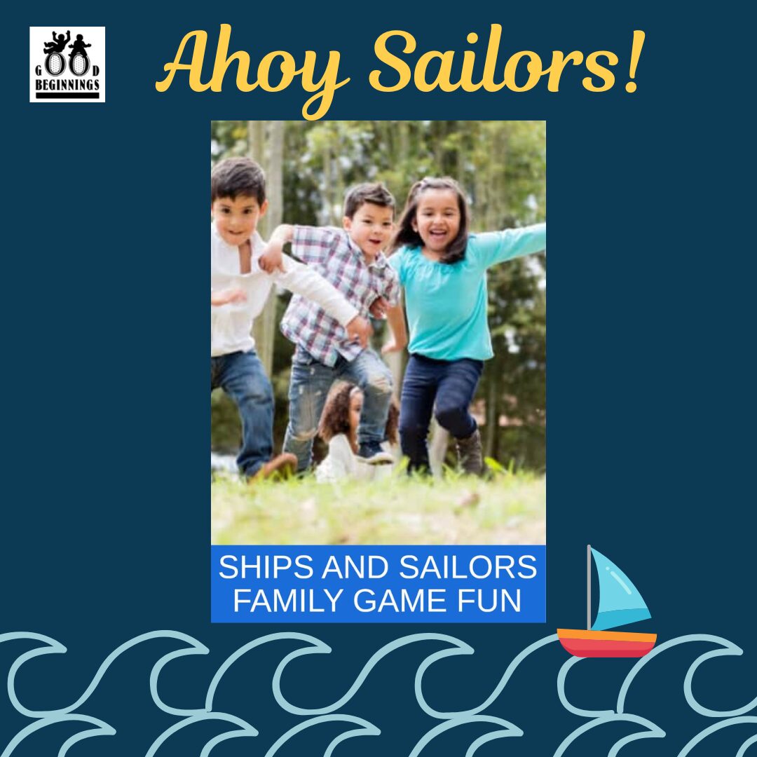 Game 4 Graphic with the text "Ahoy Sailors!" in yellow script at the top. The central photo shows a group of excited young children running and jumping together outdoors on a grassy field, capturing the active nature of the game. Below the photo, a blue banner reads "SHIPS AND SAILORS FAMILY GAME FUN". The dark blue background is completed with the Good Beginnings logo at the top left, and illustrated ocean waves with a small sailboat at the bottom right.
